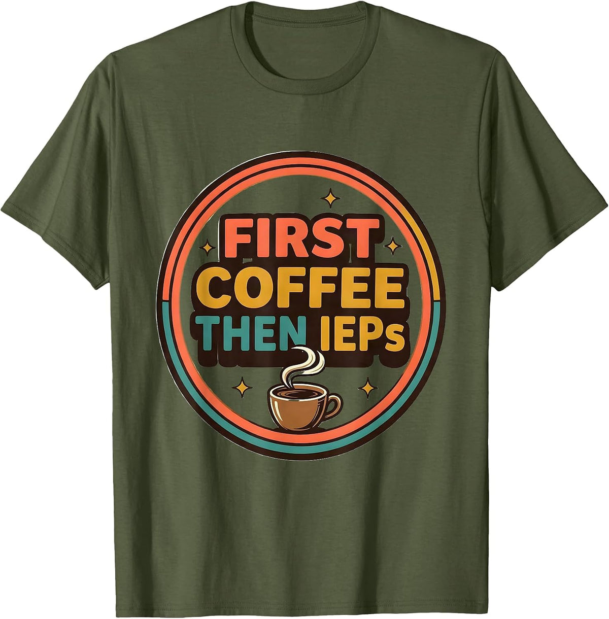 Men's First Coffee Then IEPs Funny SPED Teacher Back to School T-Shirt - Olive Green