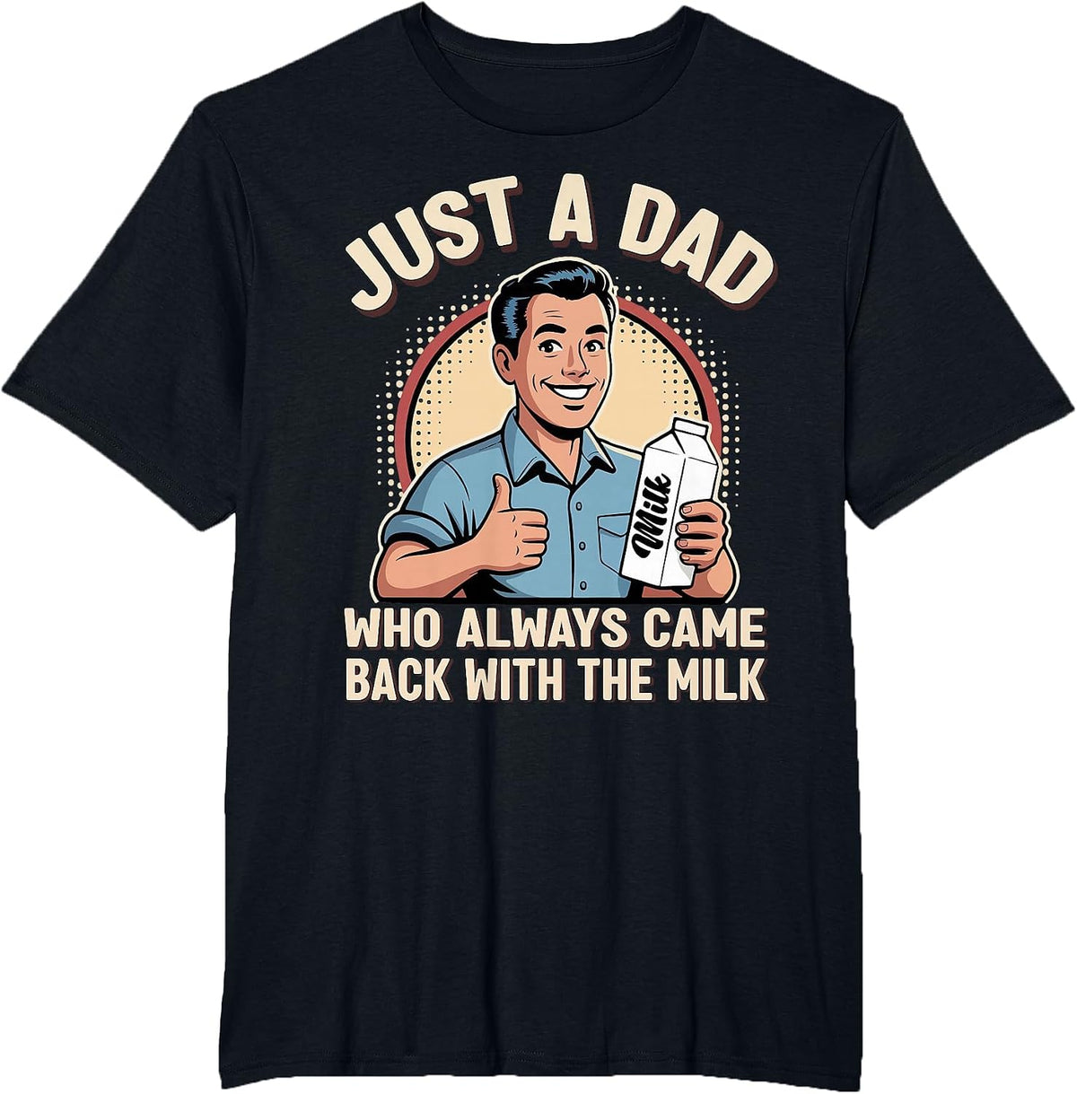 Just a Dad Who Always Came Back Milk Funny Retro Fathers Day T-Shirt - Black