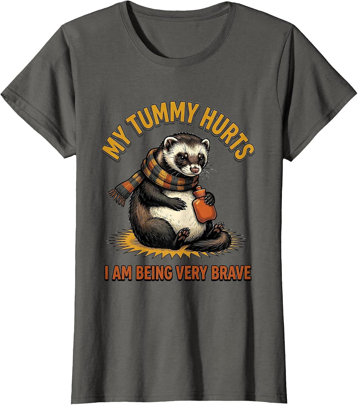 Women's My Tummy Hurts. I Am Being Very Brave Funny Ferret Meme T-Shirt - Asphalt Grey