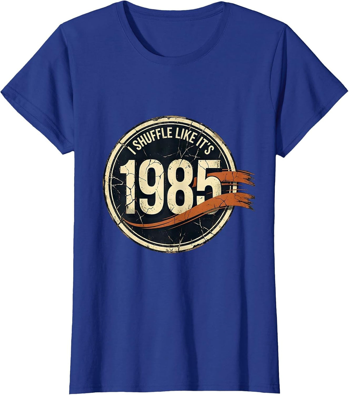 Women's I Shuffle Like It's 1985 Distressed Retro Birthday Humor T-Shirt - Royal Blue