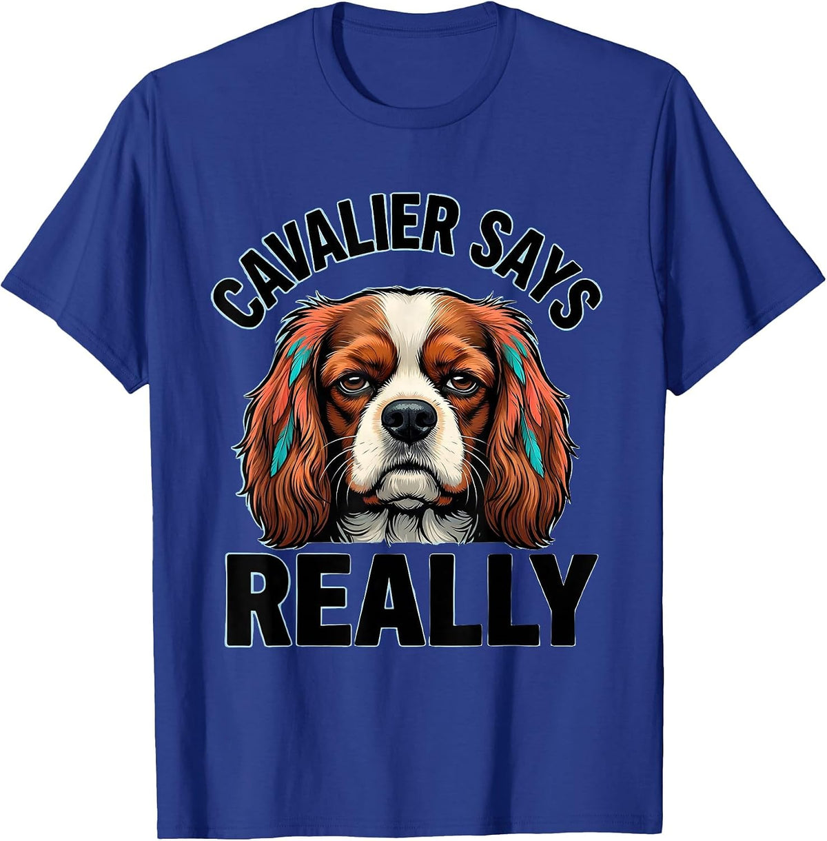 Cavalier Says Really Funny Dog Lover Cartoon Spaniel Humor T-Shirt - Royal Blue