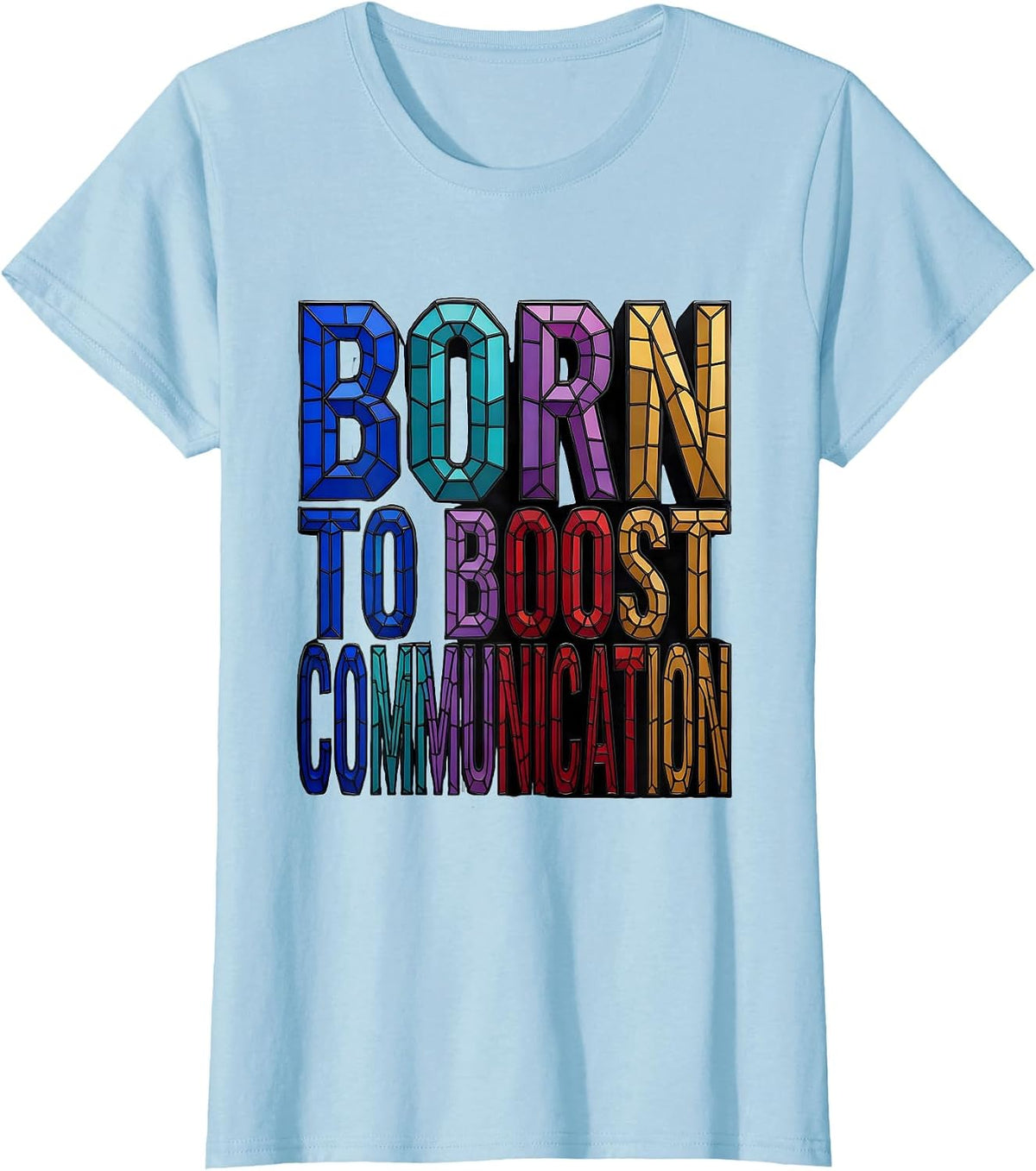 Born to Boost Communication Inspiring Design T-Shirt - Baby Blue