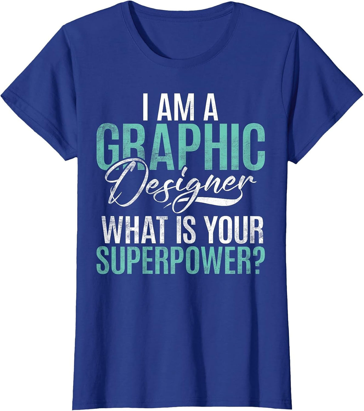 I am Graphic Designer Whats Your Superpower Graphic Designer T-Shirt - Royal Blue