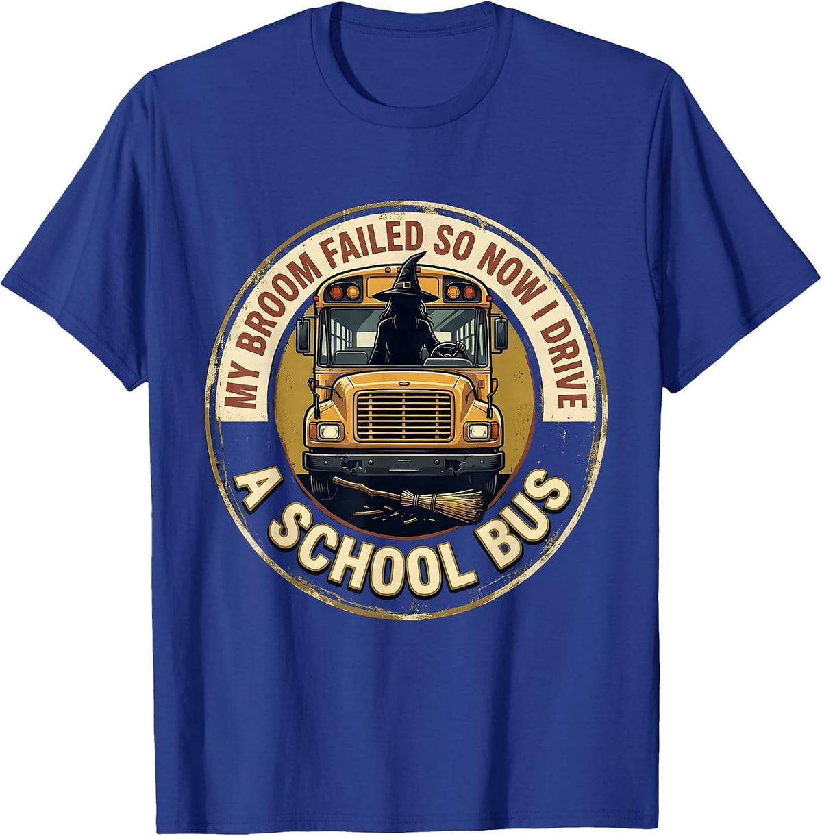 My Broom Failed, So Now I Drive A School Bus Vintage T-Shirt - Royal Blue