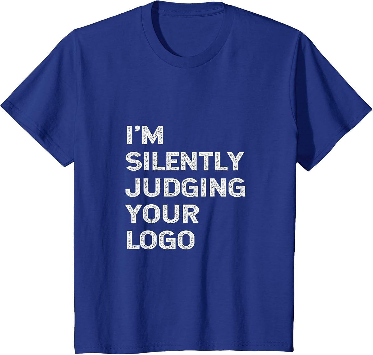I'm Silently Judging Your Logo Funny Graphic Designer Quote T-Shirt - Royal Blue