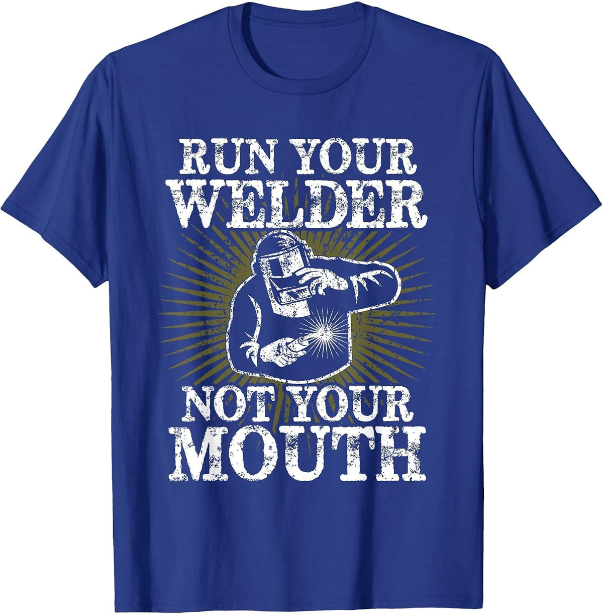 Run Your Welder Not Your Mouth Funny Welder T-Shirt T-Shirt - Royal Blue