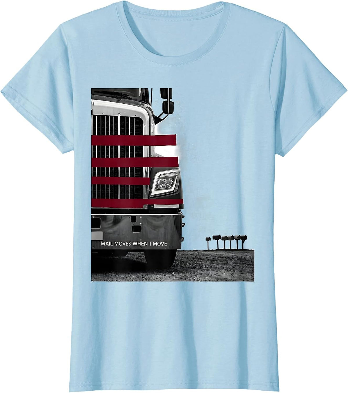 Mail Moves When I Move Patriotic Semi Truck Driver Trucker T-Shirt - Baby Blue