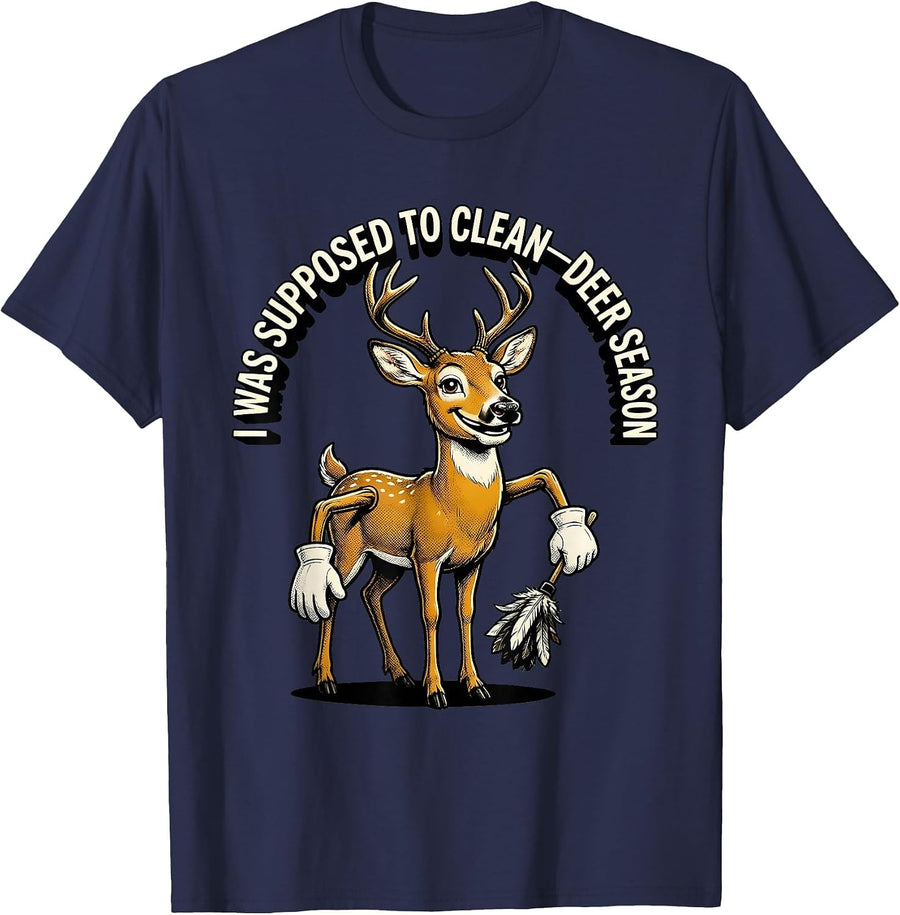 I Was Supposed To Clean—Deer Season Funny Hunting Dad Humor T-Shirt - Navy Blue