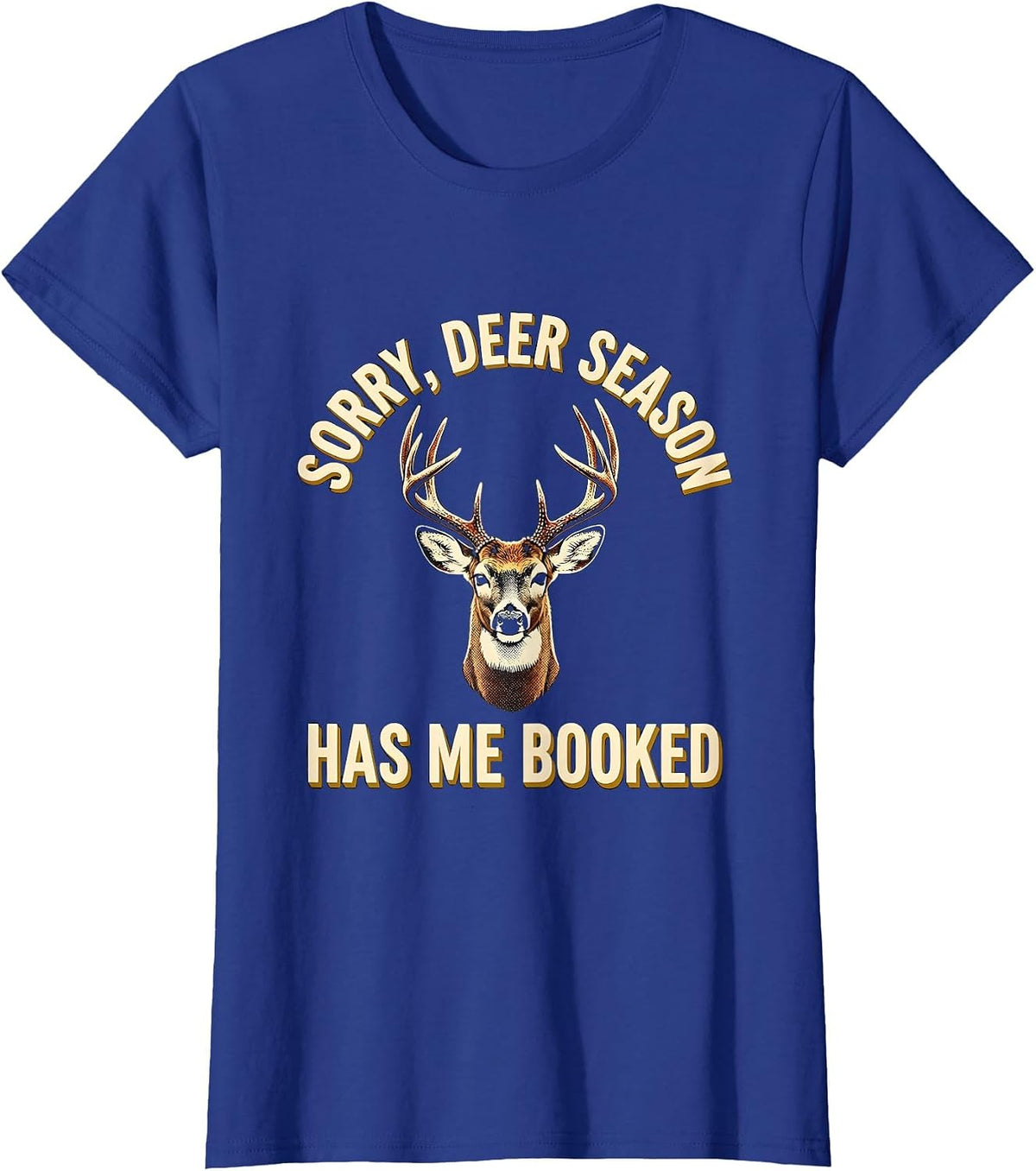Women's Sorry Deer Season Has Me Booked Funny Hunting Dad Gift T-Shirt - Royal Blue