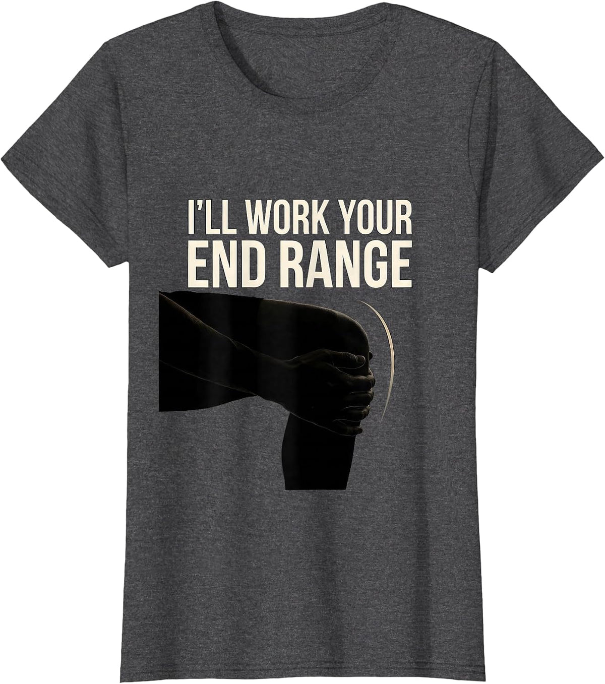 Women's I'll Work Your End Range Funny Physical Therapist PT Gift T-Shirt - Dark Heather Grey
