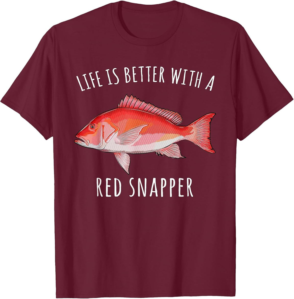 Life is Better with A Red Snapper Funny Fish T-Shirt - Burgundy