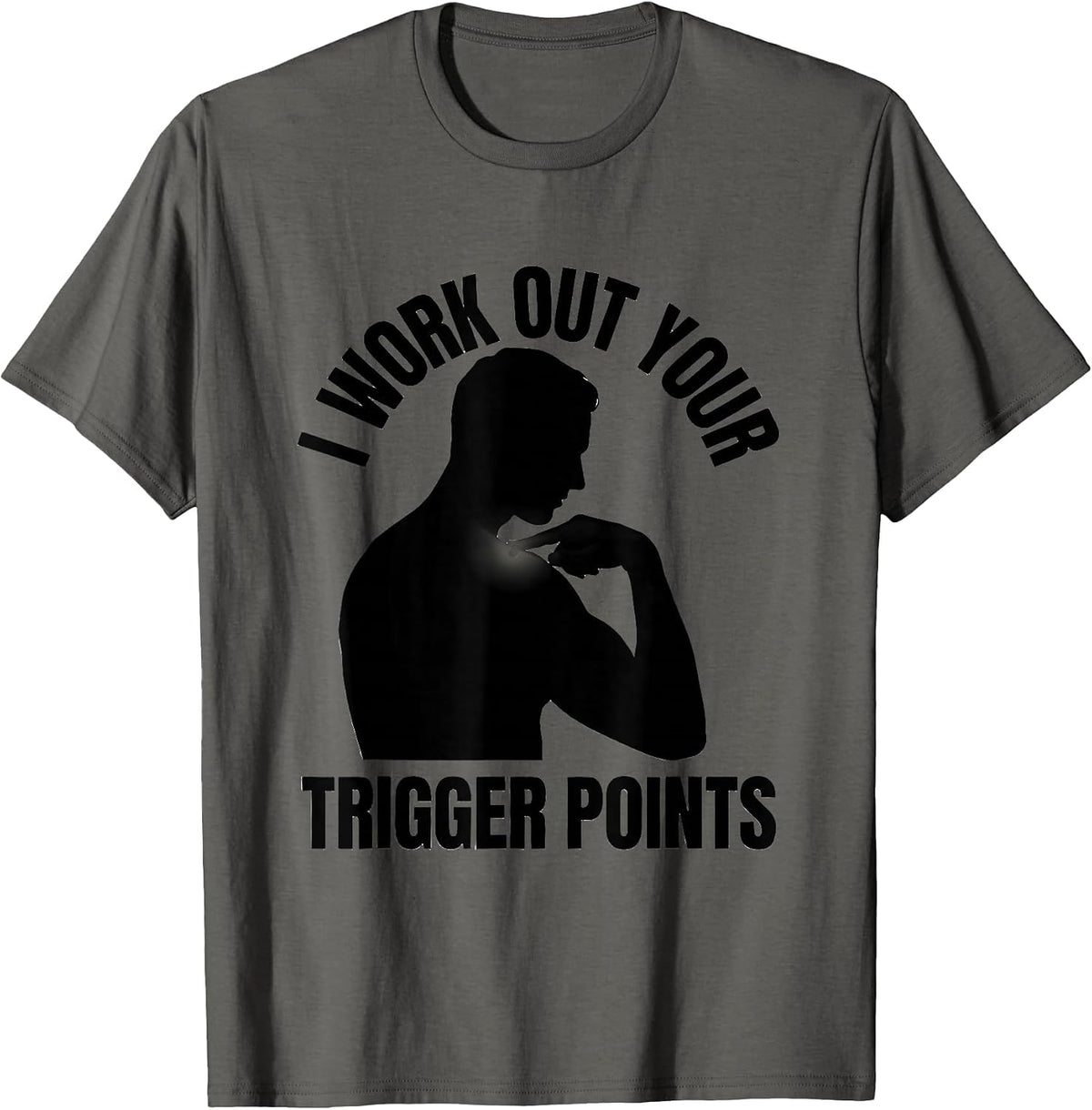 Men's I Work Out Your Trigger Points Funny Physical Therapist Gift T-Shirt - Asphalt Grey