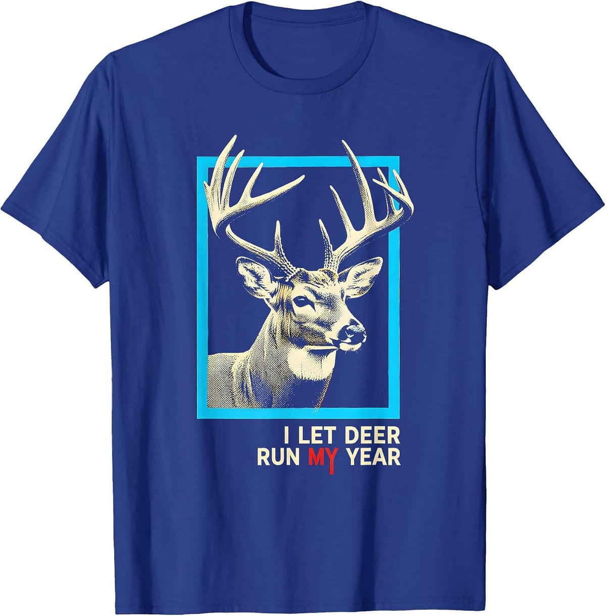 Men's I Let Deer Run My Year Funny Deer Hunting Dad Humor T-Shirt - Royal Blue