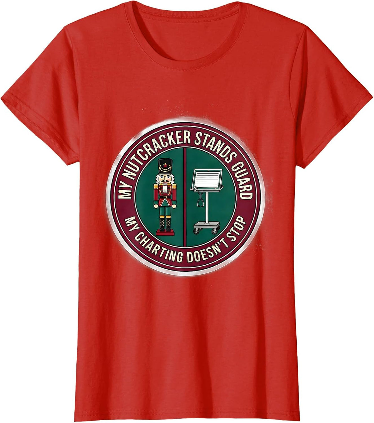 My Nutcracker Stands Guard, My Charting Doesn't Stop Nurse T-Shirt - Red