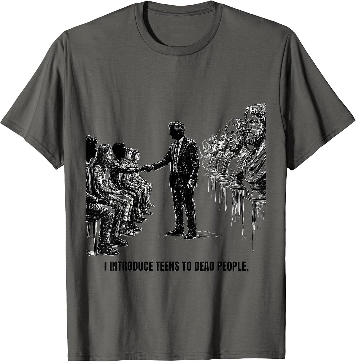 Men's I Introduce Teens To Dead People Funny History Teacher T-Shirt - Asphalt Grey