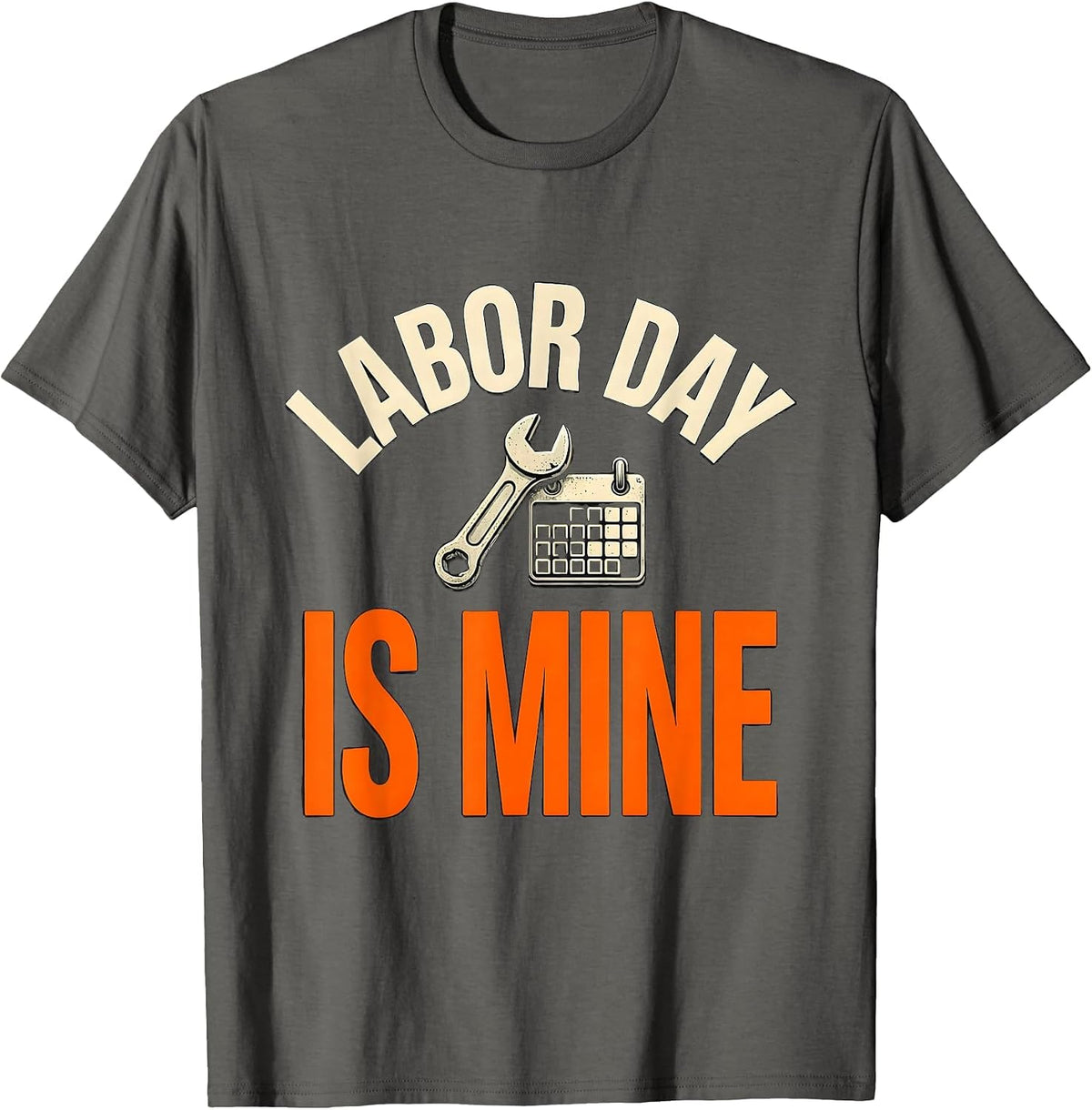 Men's Labor Day Is Mine Funny Tradesman Humor Blue Collar Pride T-Shirt - Asphalt Grey