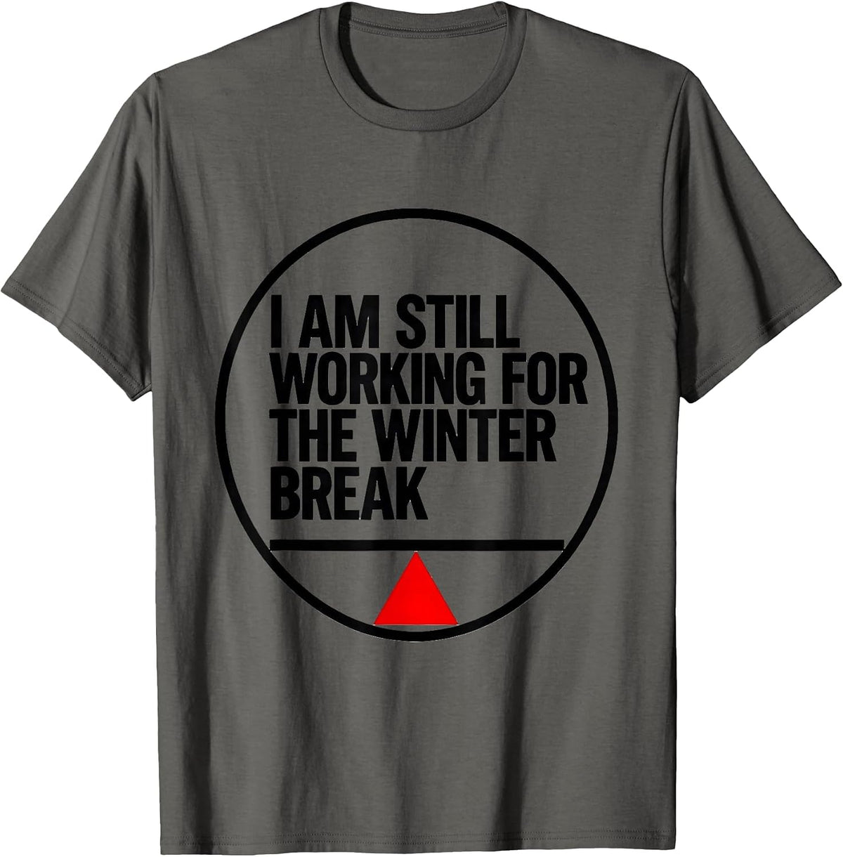 I Am Still Working For The Winter Break Teacher T-Shirt - Asphalt Grey