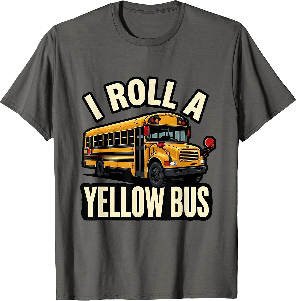 I Roll A Yellow Bus Funny School Bus Driver Appreciation T-Shirt - Asphalt Grey