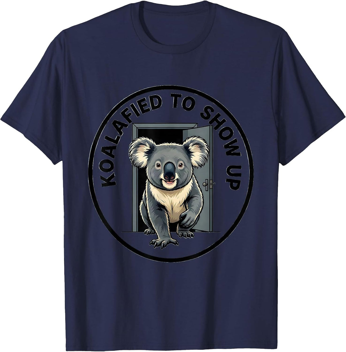 Koalafied To Show Up Funny Koala Pun Animal Lover T-Shirt - Navy Blue