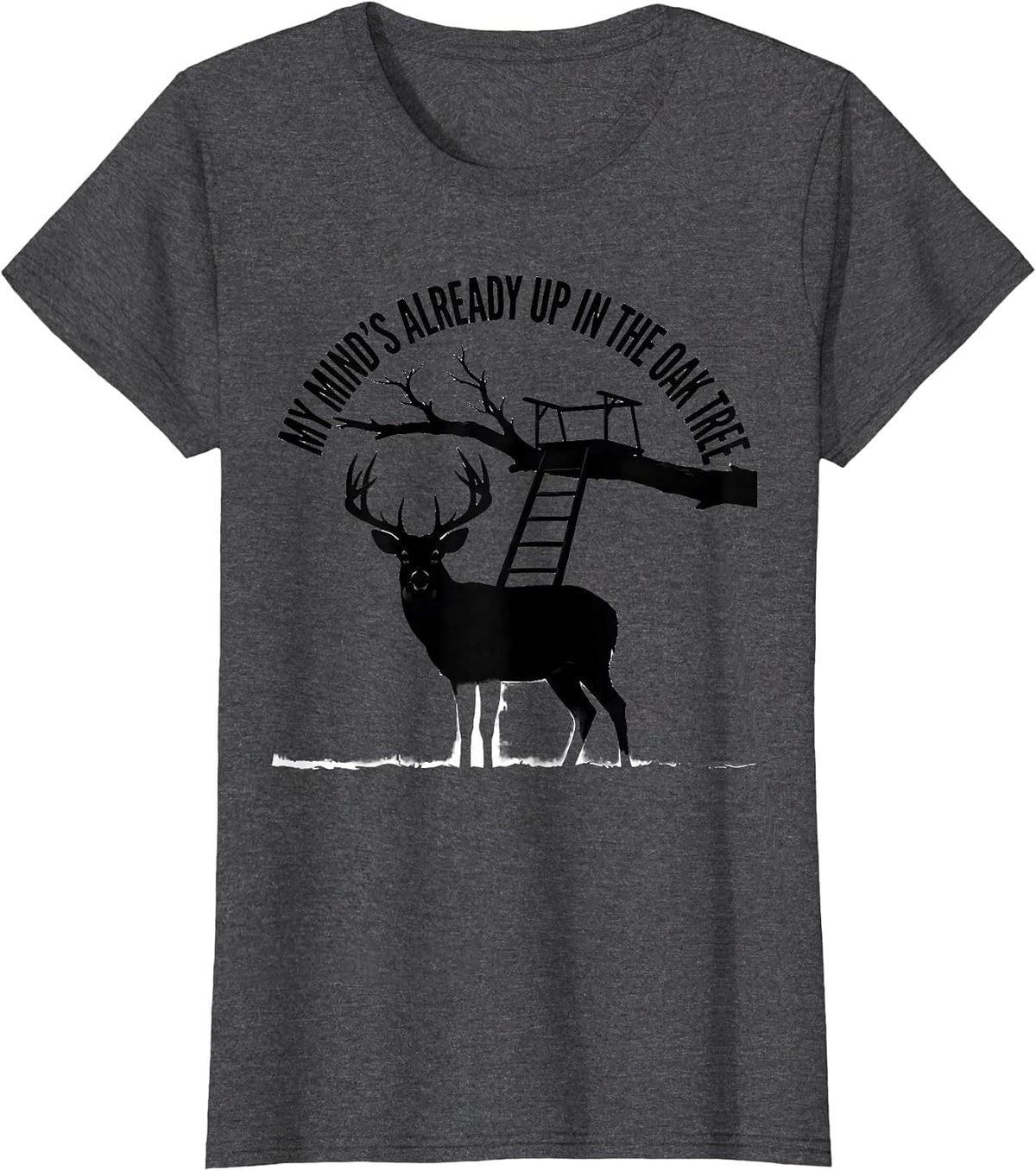 Women's My Mind's Already Up In The Oak Tree Camo Deer Hunting Dad T-Shirt - Dark Heather Grey