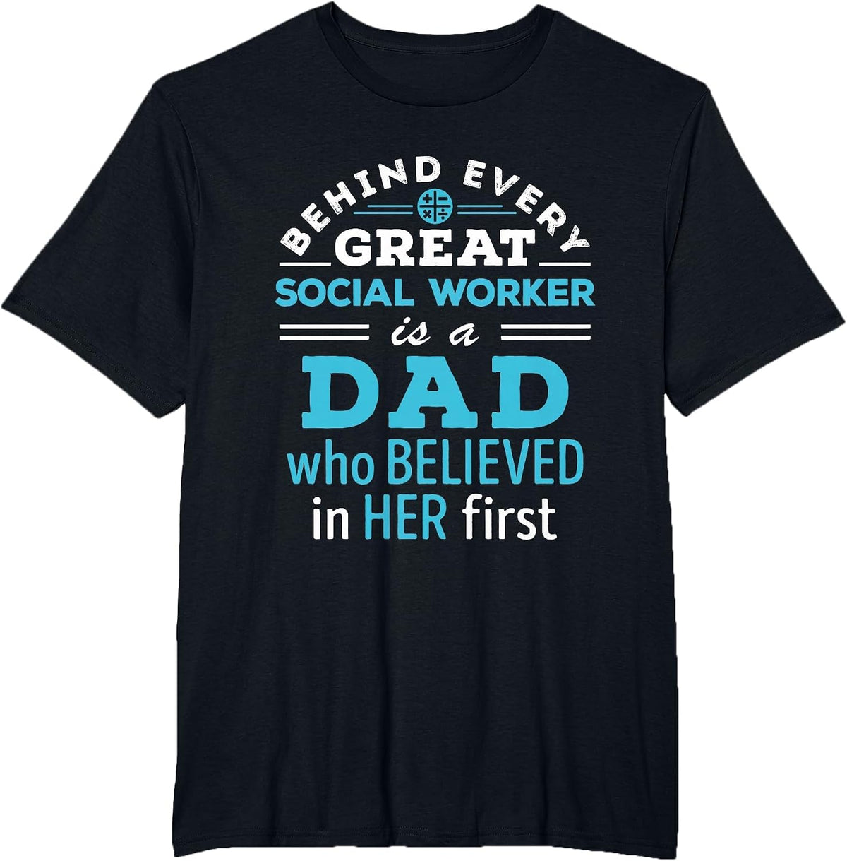 Social Worker Dad Father Believed in Her First T-Shirt - Black