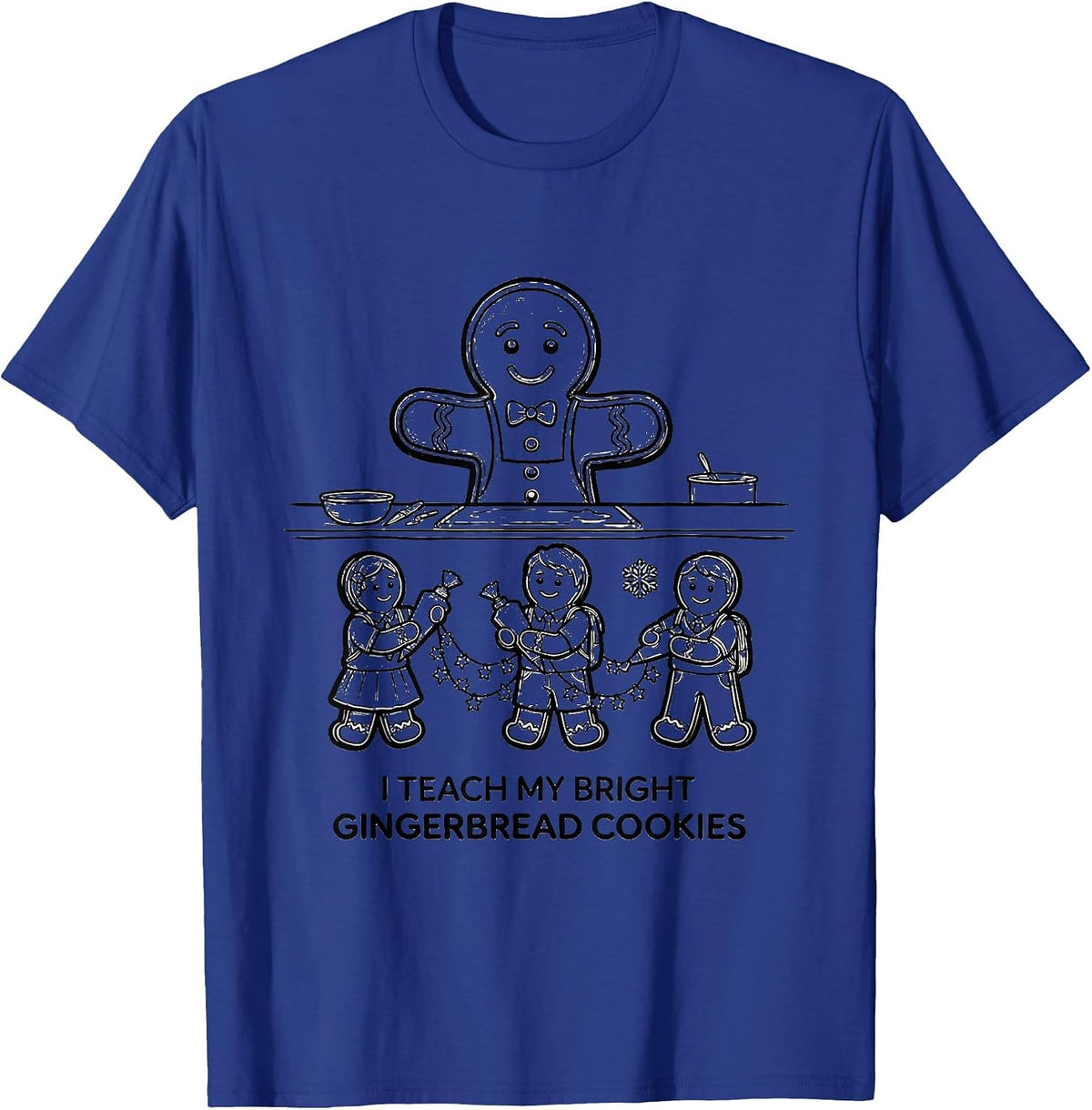 I Teach My Bright Gingerbread Cookies Funny Teacher T-Shirt - Royal Blue