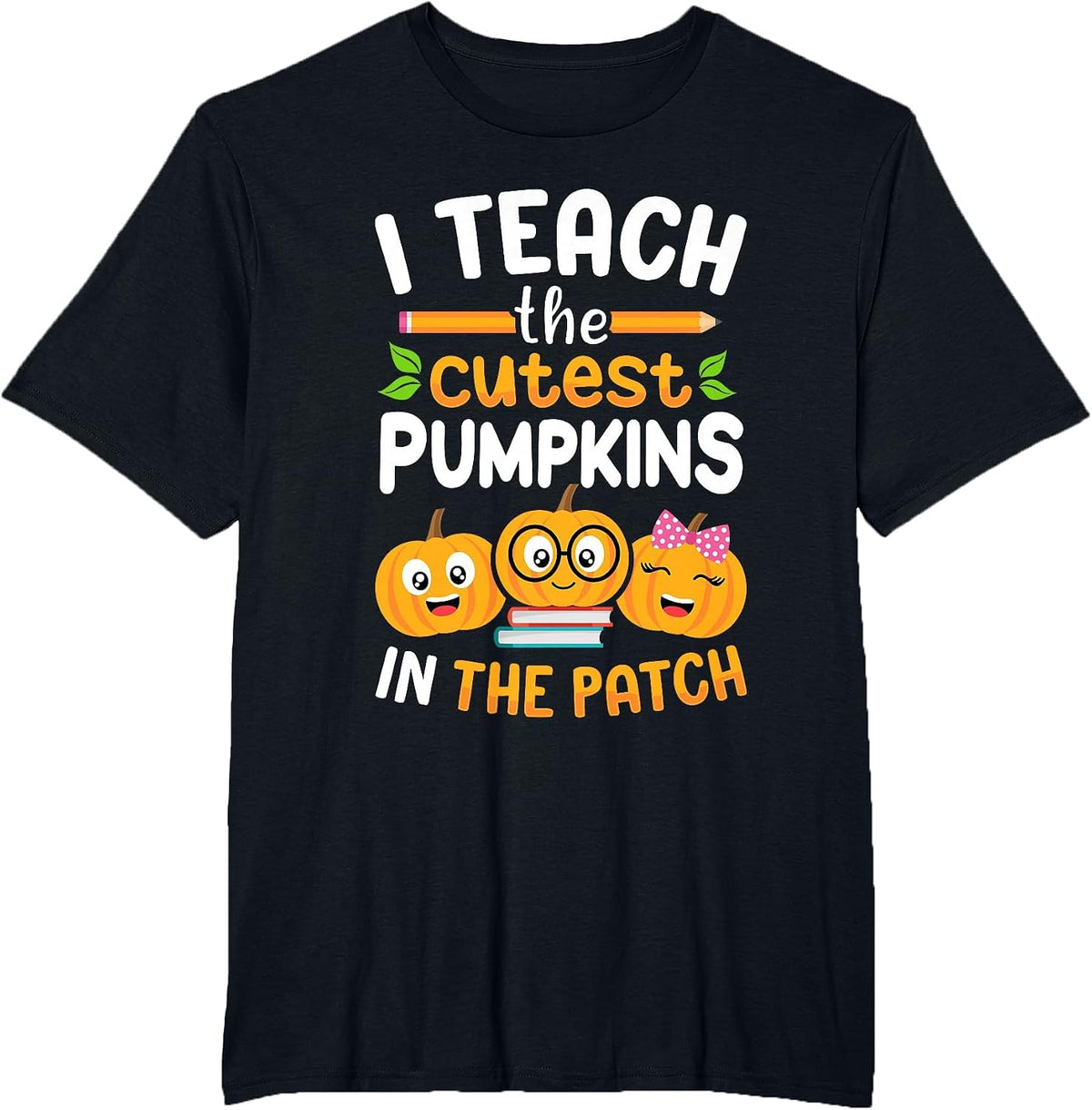 I Teach The Cutest Pumpkins in The Patch Teacher Halloween T-Shirt - Black