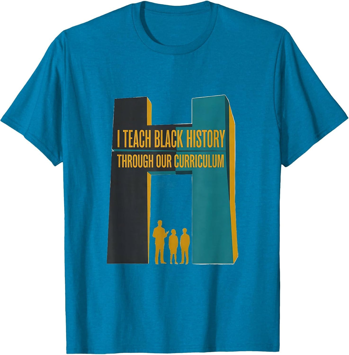 I Teach Black History Through Our Curriculum Teacher T-Shirt - Sapphire Blue