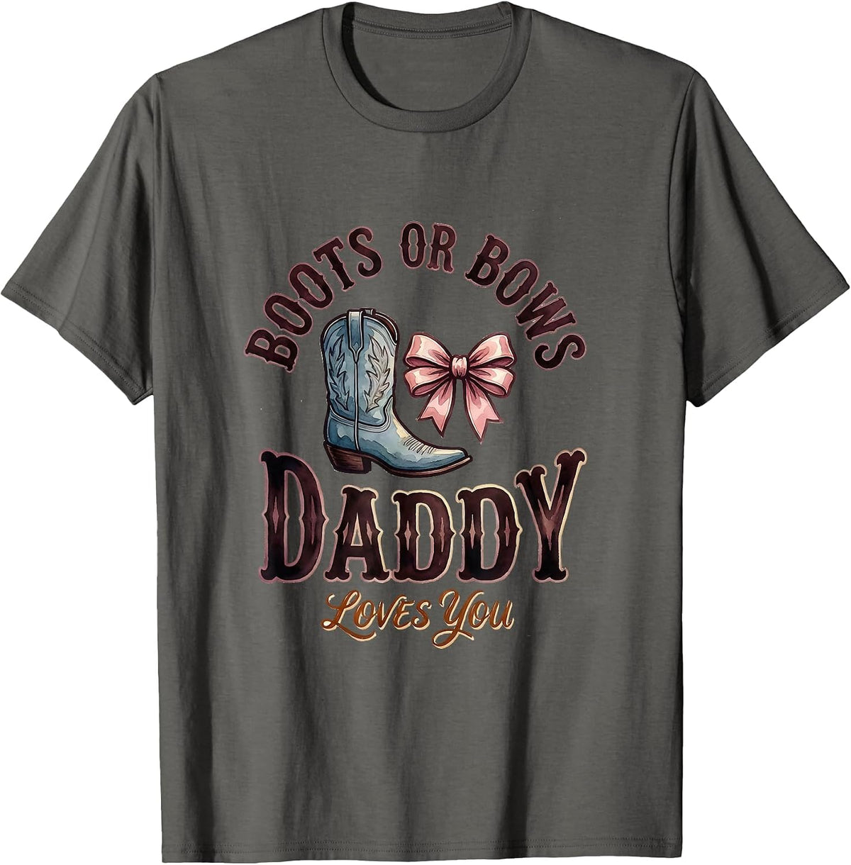 Boots Or Bows Daddy Loves You Playful Sentimental Family T-Shirt - Asphalt Grey