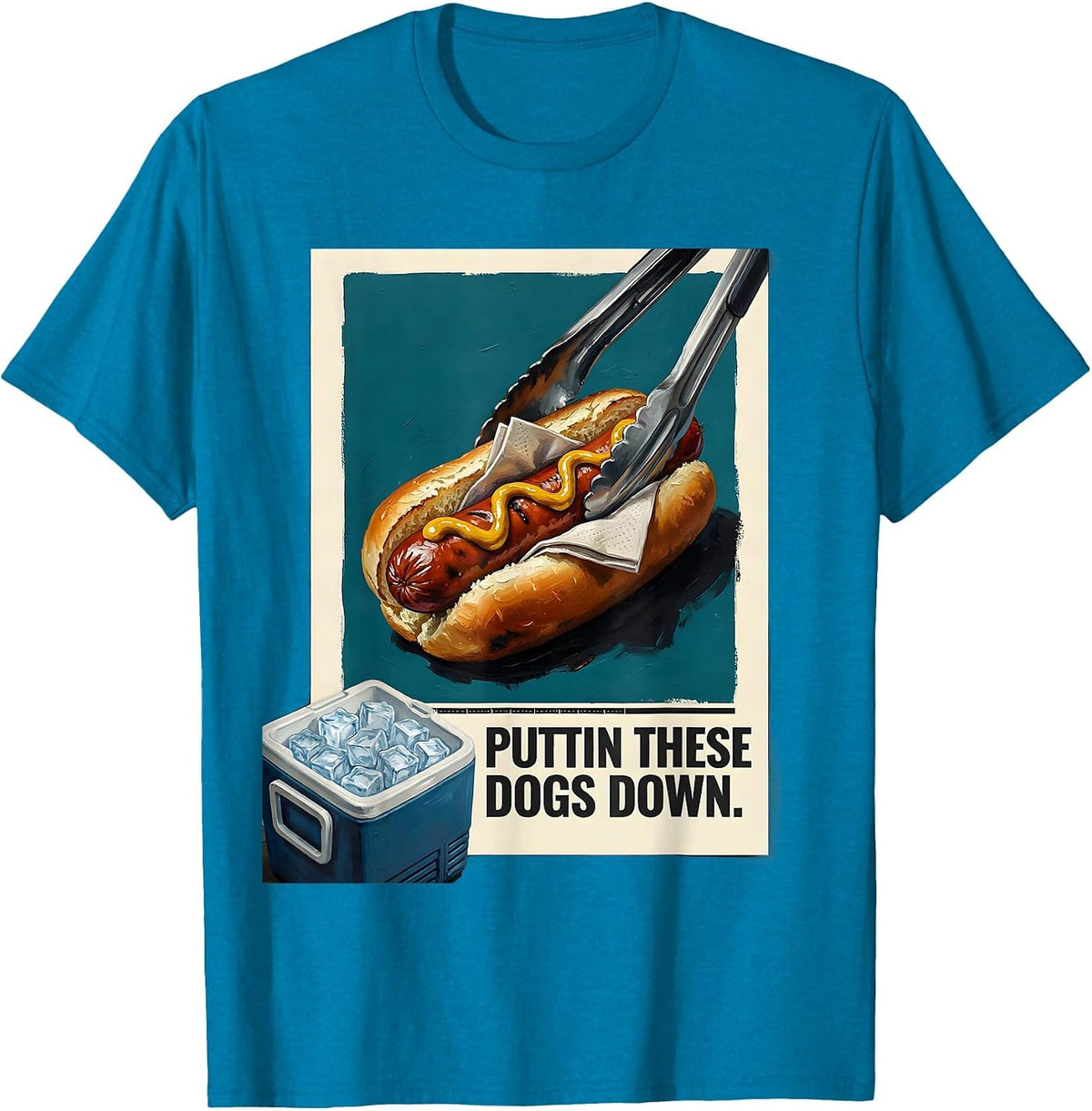 Puttin These Dogs Down Funny Hot Dog BBQ Grilling Humor T-Shirt - Sapphire Blue