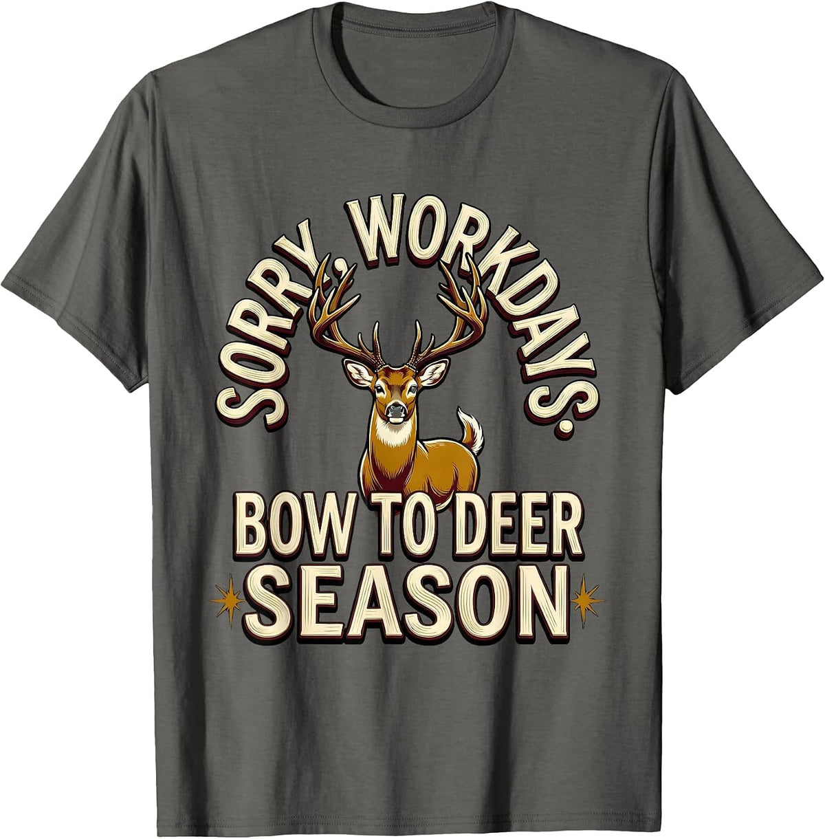 Sorry Workdays Bow To Deer Season Funny Hunter Dad Gift T-Shirt - Asphalt Grey