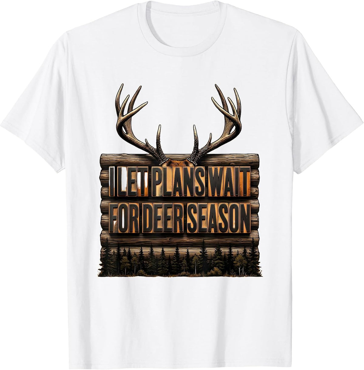 Men's I Let Plans Wait For Deer Season Funny Hunting Dad Humor T-Shirt - White
