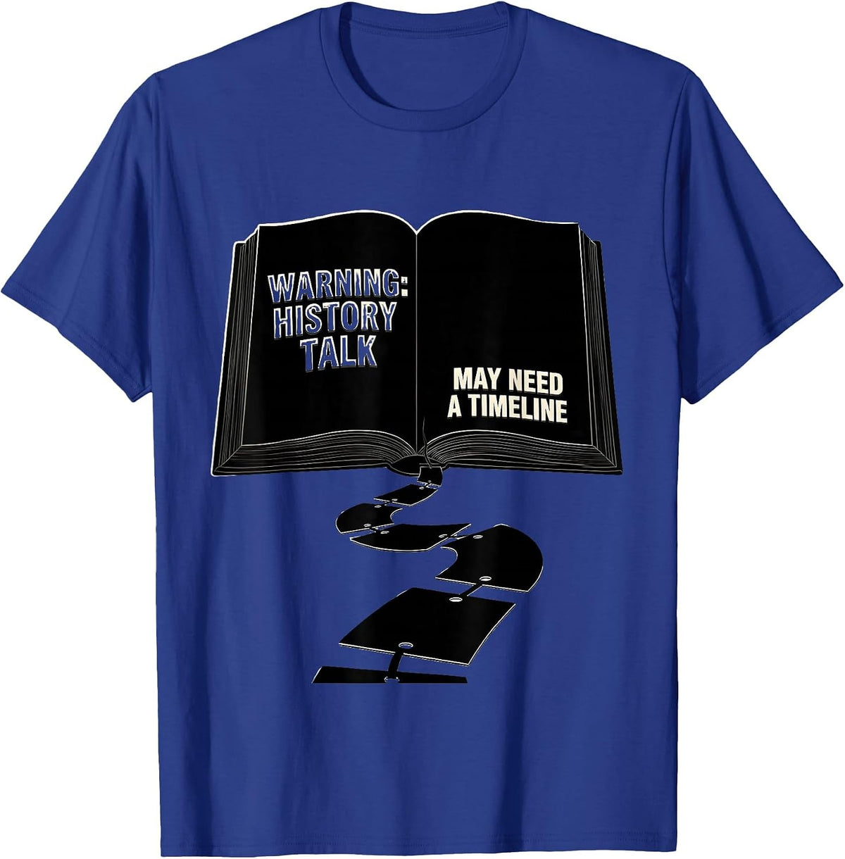 Warning: History Talk May Need A Timeline Funny History T-Shirt - Royal Blue