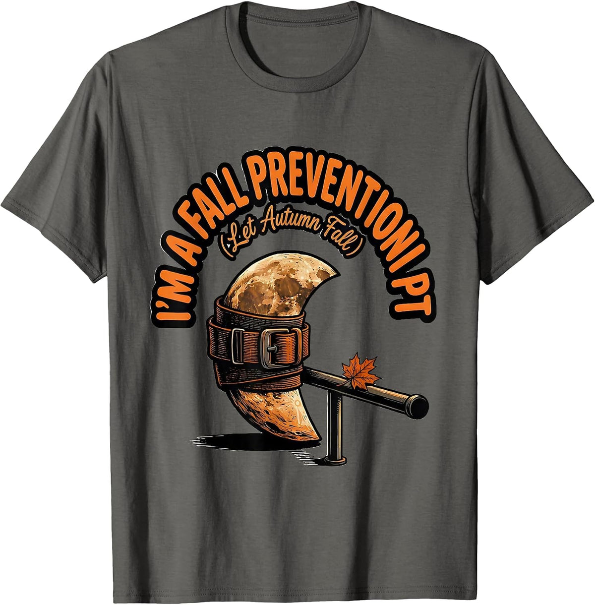 Men's I’m a Fall Prevention PT Let Autumn Fall Physical Therapist T-Shirt - Asphalt Grey