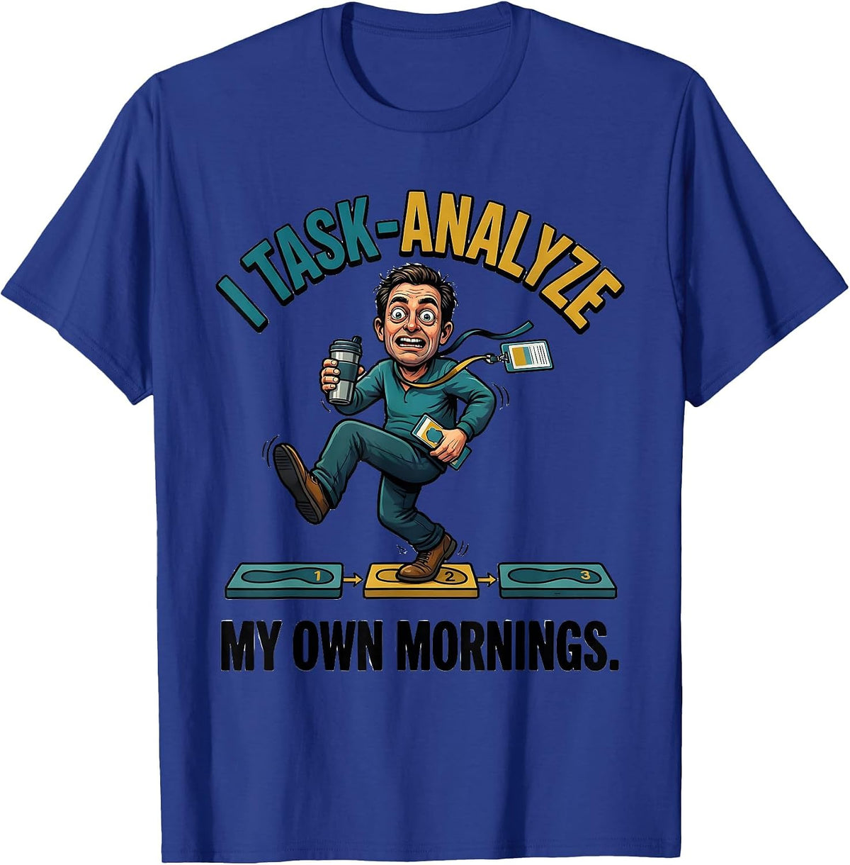 I Task-Analyze My Own Mornings Funny Special Education T-Shirt - Royal Blue