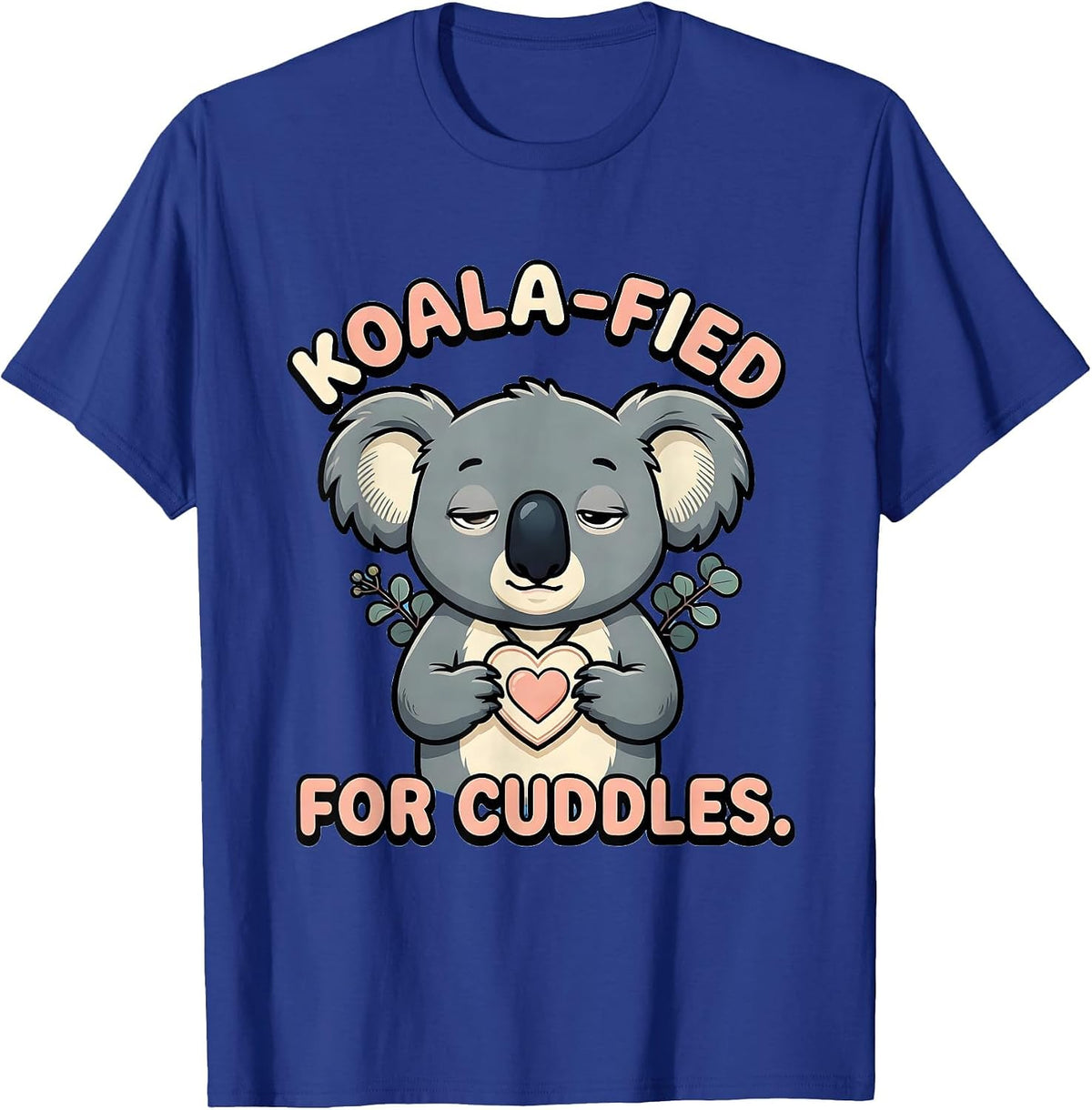 Koala-Fied For Cuddles Cute Kawaii Koala Lover Gift T-Shirt - Royal Blue