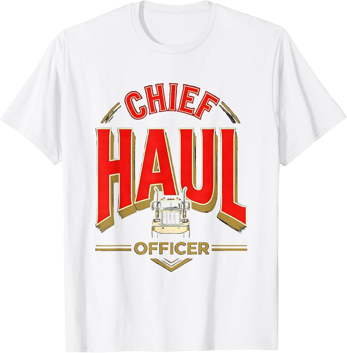 Men's Chief Haul Officer Funny Semi Truck Driver Humor T-Shirt - White