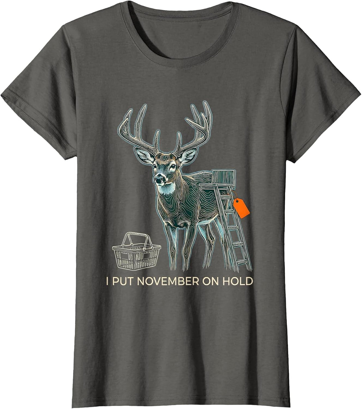 Women's I Put November On Hold Funny Deer Hunting Dad Humor T-Shirt - Asphalt Grey