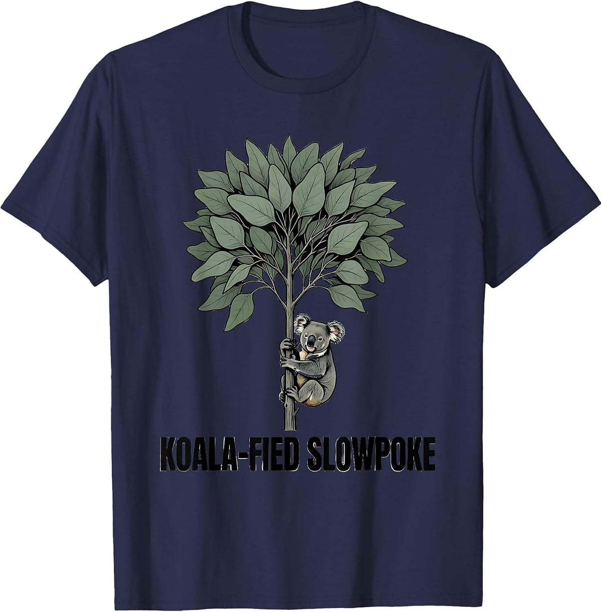 Koala-Fied Slowpoke Cute Koala Lover Animal Humor Gift T-Shirt - Navy Blue