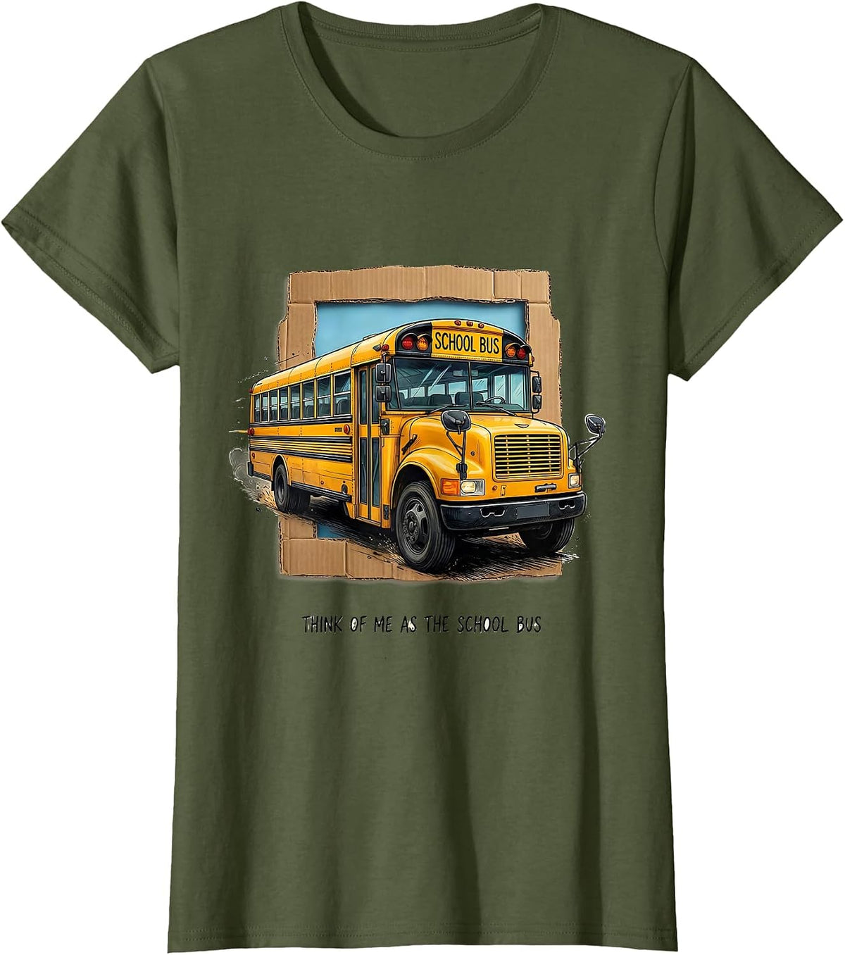 Women's Think Of Me As The School Bus Funny Bus Driver Costume T-Shirt - Olive Green