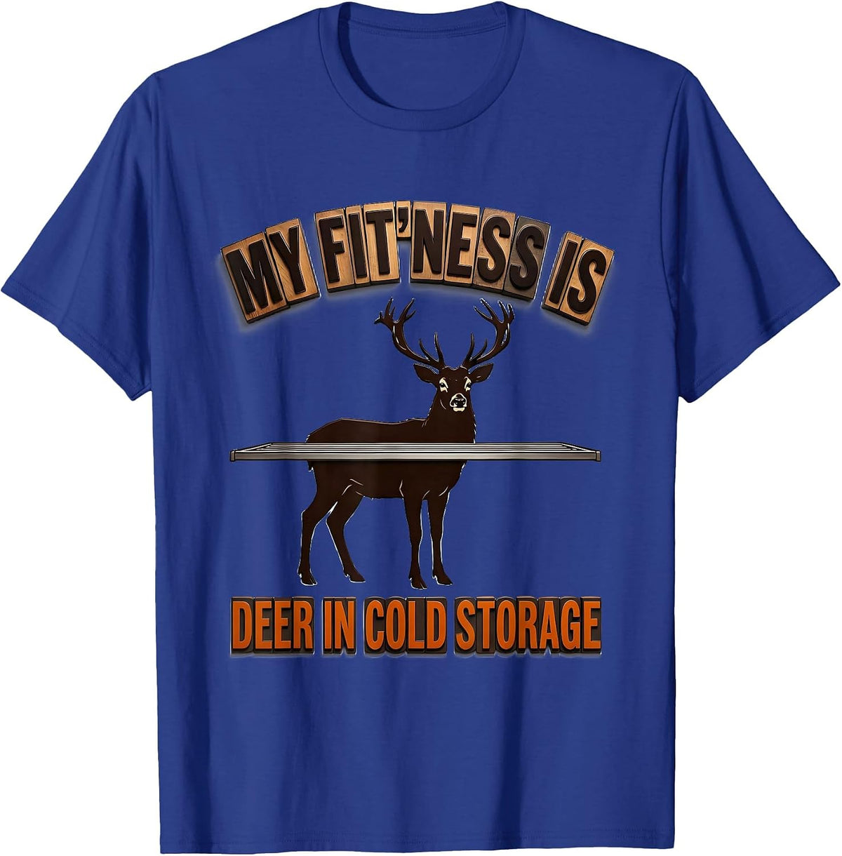 My Fit'ness Is Deer In Cold Storage Funny Deer Hunting Dad T-Shirt - Royal Blue