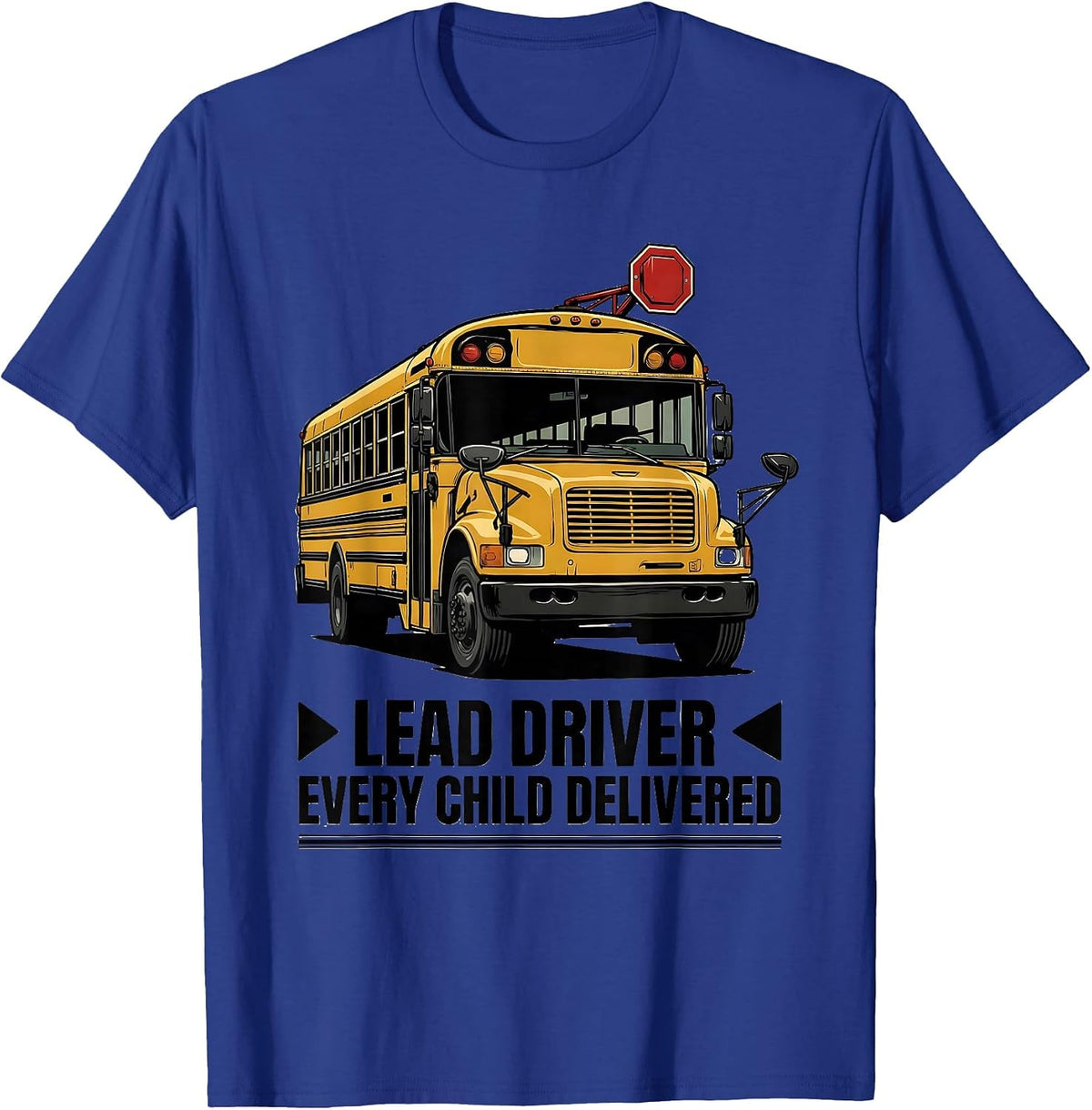 Men's Lead Driver Every Child Delivered Funny School Bus Driver T-Shirt - Royal Blue