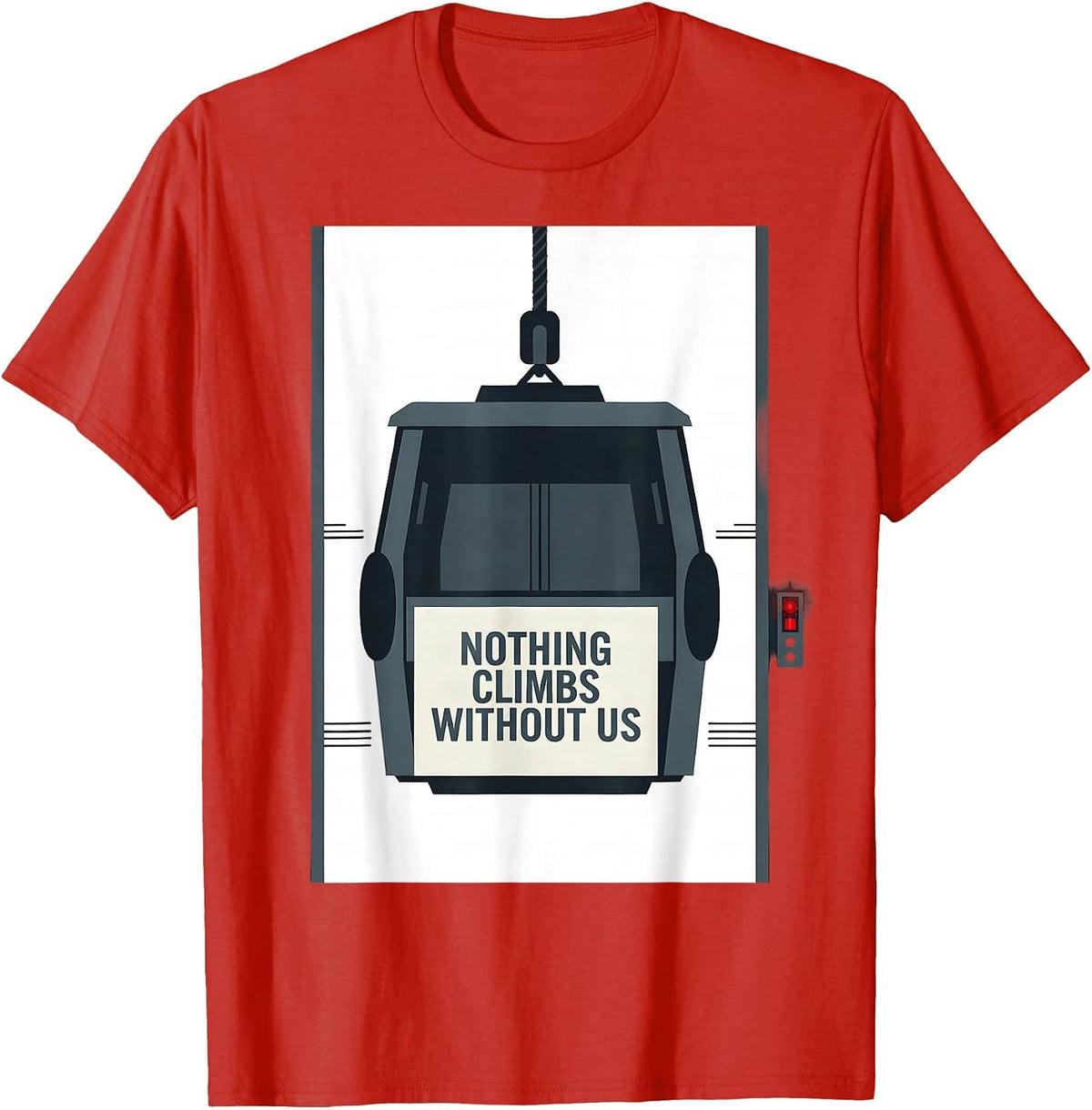 Men's Nothing Climbs Without Us Patriotic Mechanic Oilfield Worker T-Shirt - Red