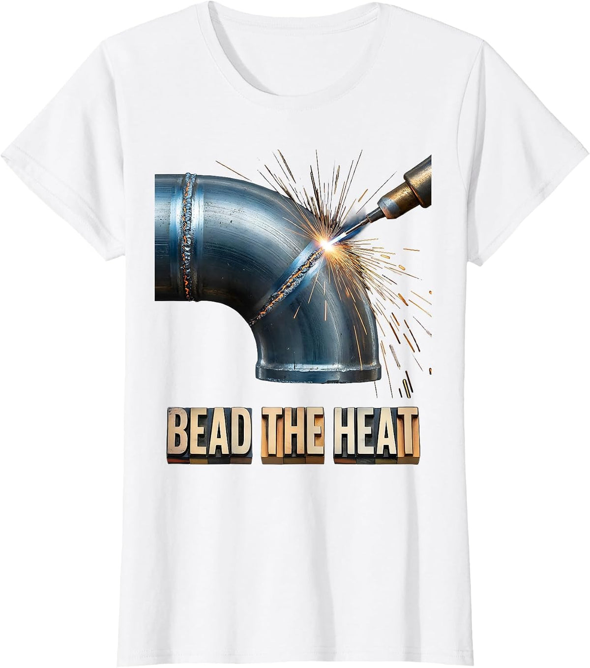 Bead The Heat Funny Welder Metal Worker Trade Pride Humor T-Shirt - White
