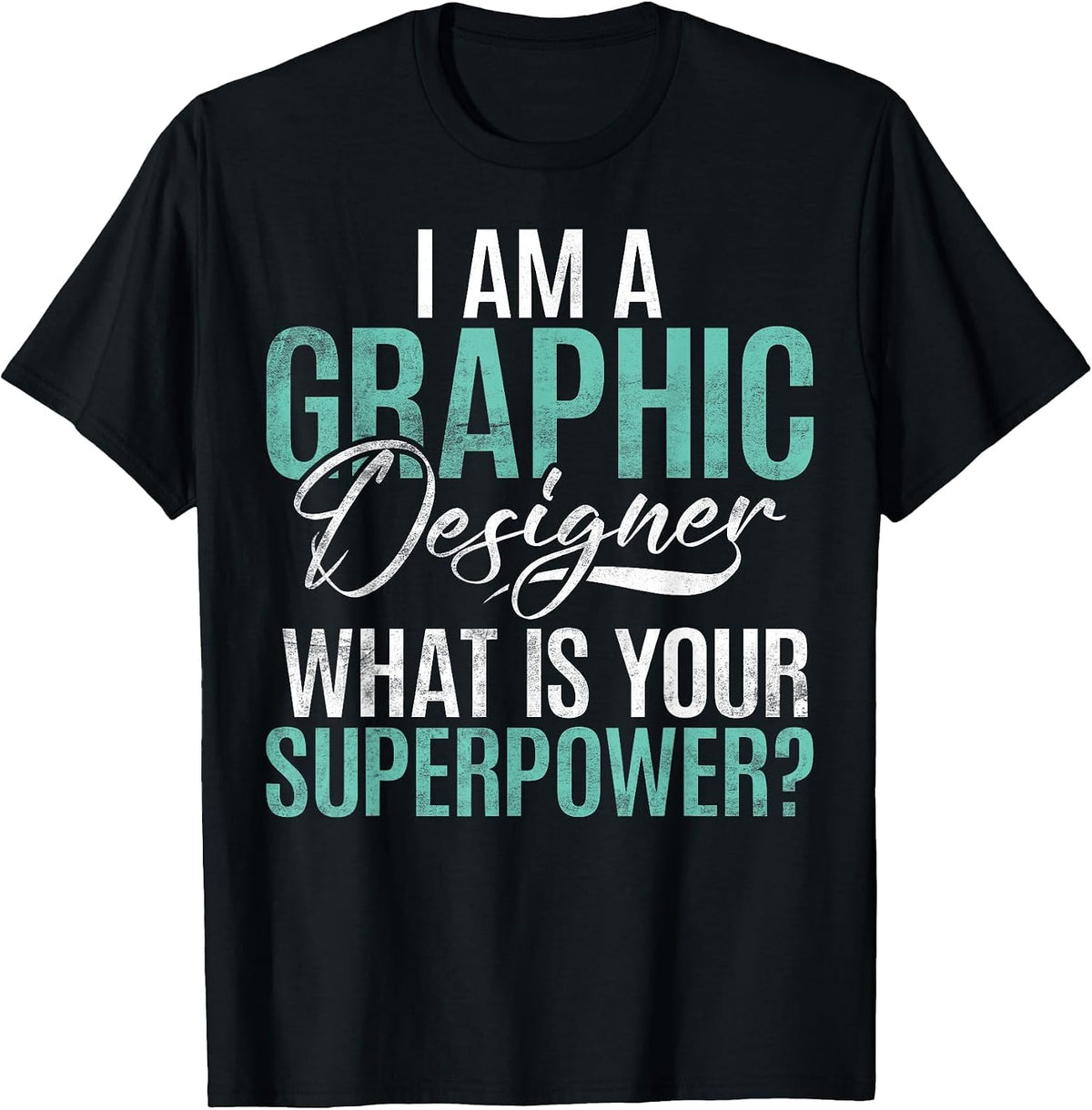 I am Graphic Designer Whats Your Superpower Graphic Designer T-Shirt - Black