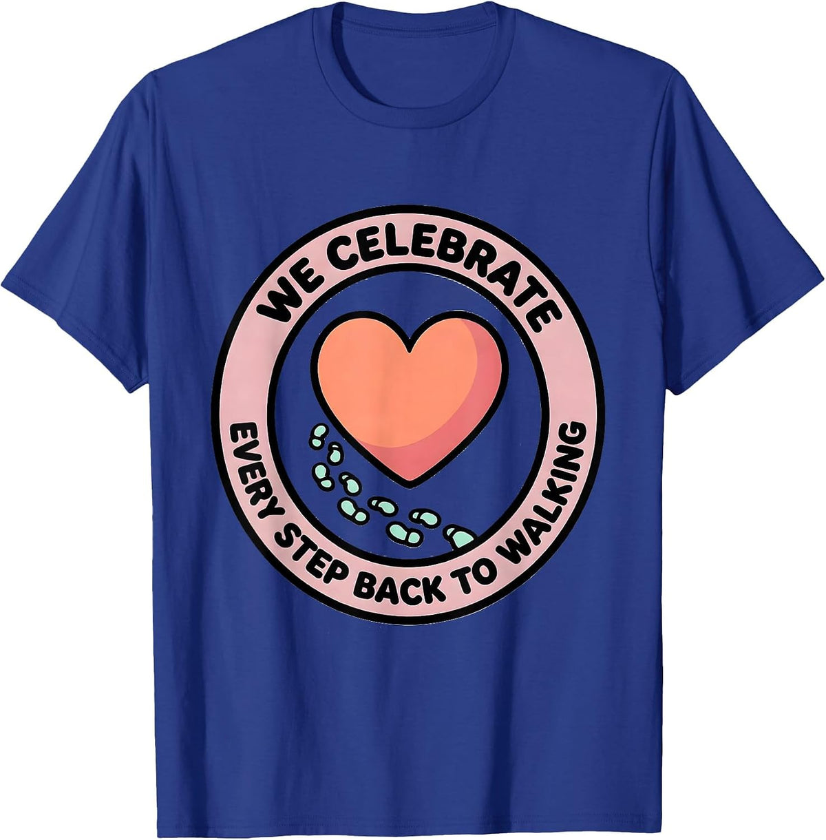 We Celebrate Every Step Back To Walking Physical Therapist T-Shirt - Royal Blue