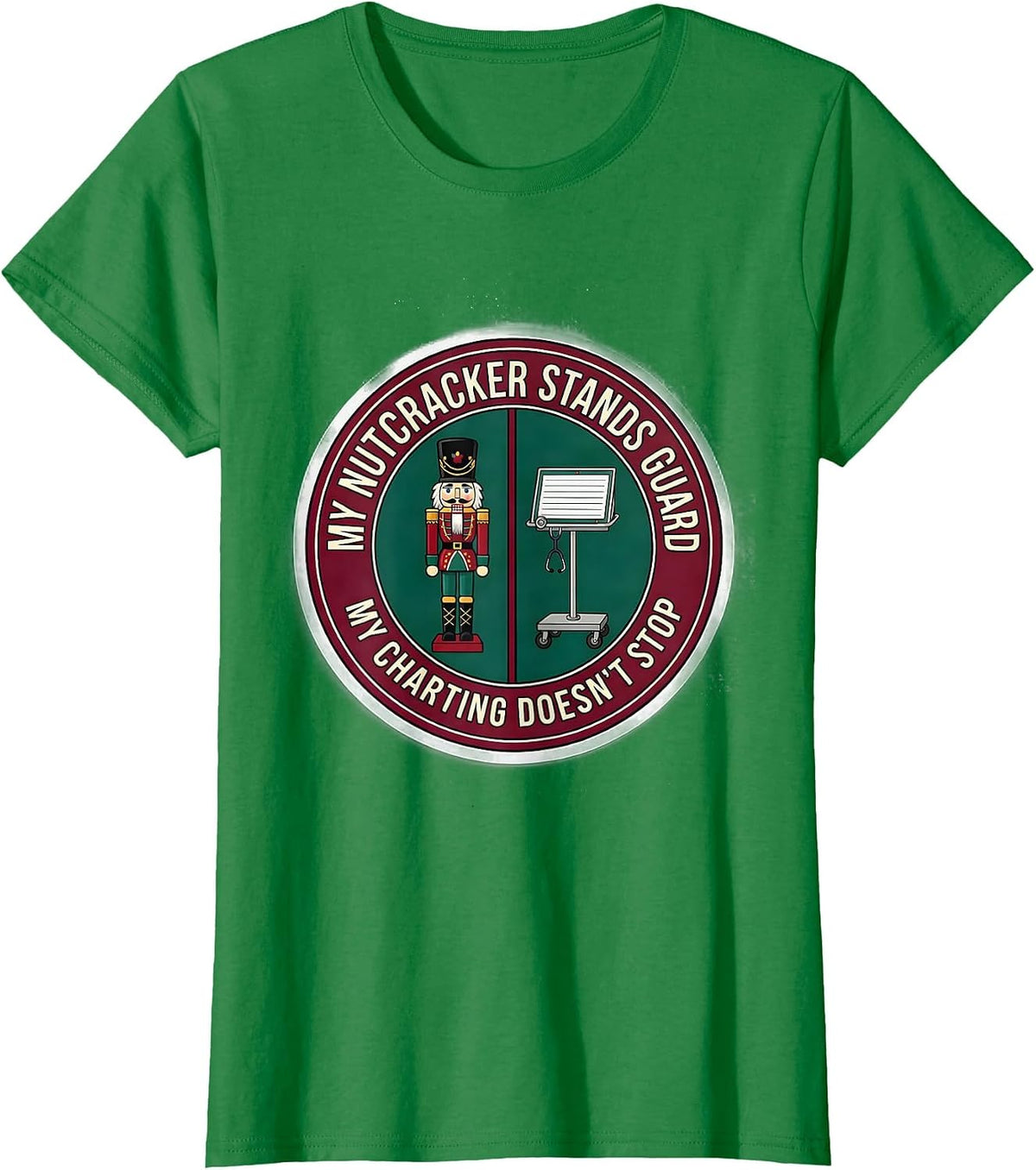 My Nutcracker Stands Guard, My Charting Doesn't Stop Nurse T-Shirt - Kelly Green