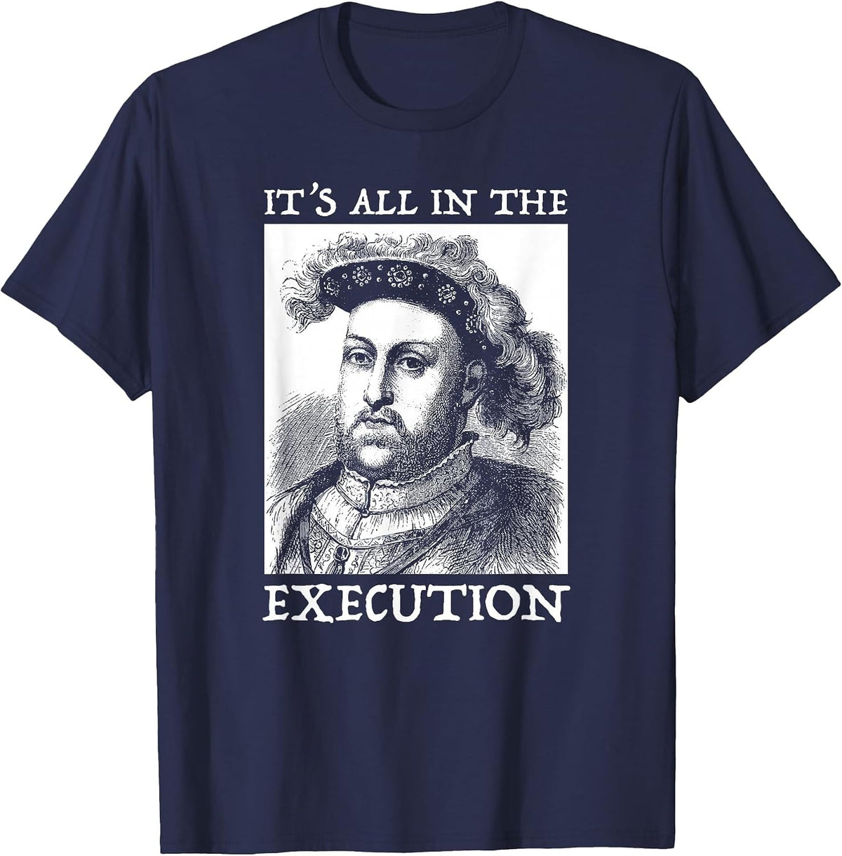Henry VIII 8th - Funny English History Quote T-Shirt - Navy Blue