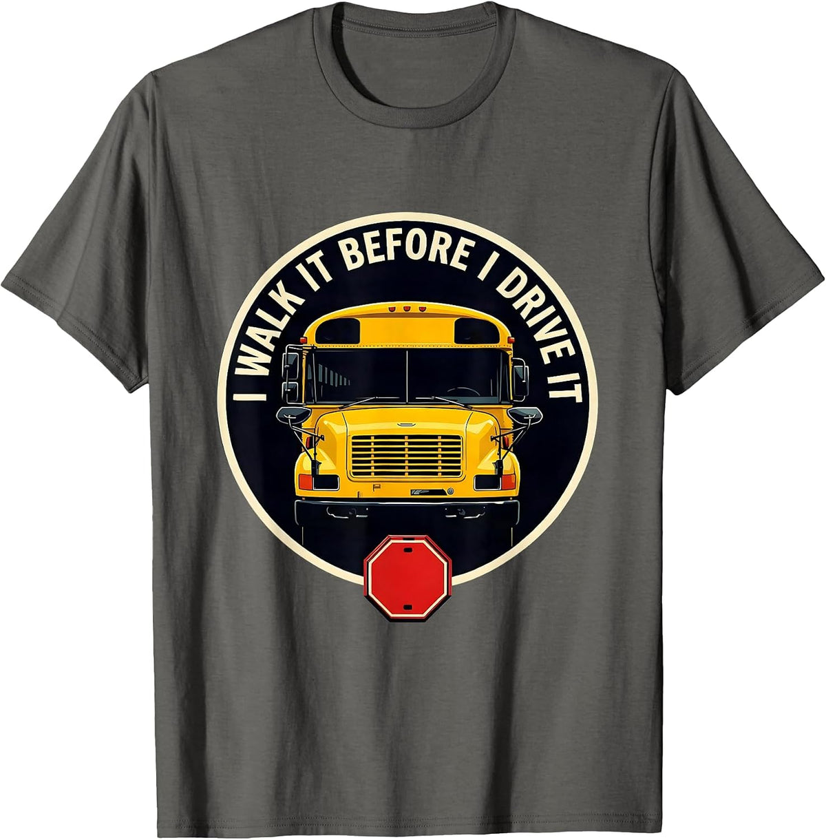 Men's I Walk It Before I Drive It Funny School Bus Driver T-Shirt - Asphalt Grey