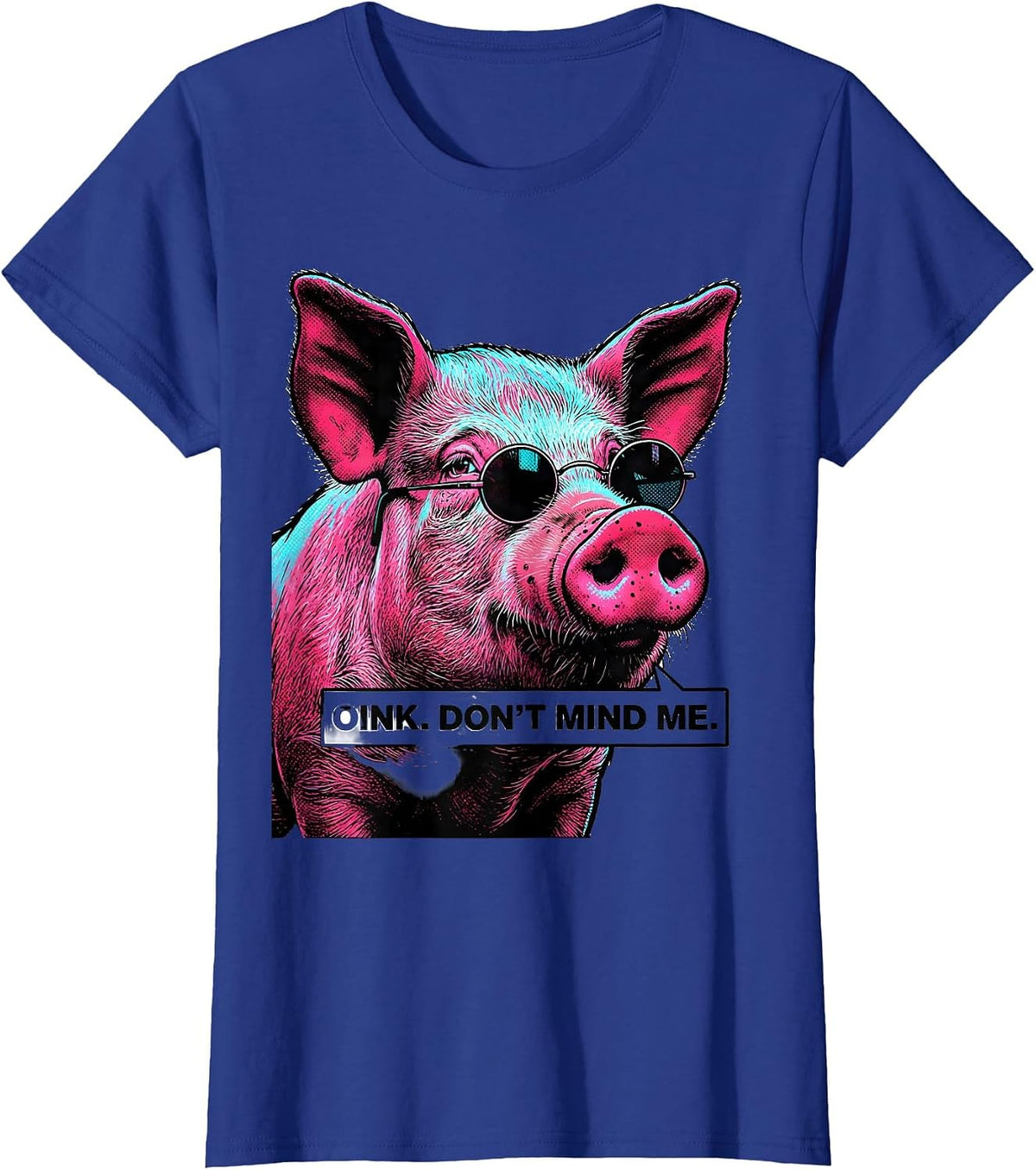 Women's Oink Don't Mind Me Pop Art Pig Lover Funny Farm Animal Humor T-Shirt - Royal Blue